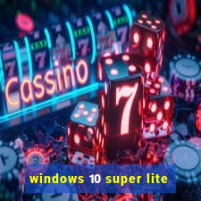 windows 10 super lite